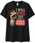 I Will Work You Like A Sock Puppet Tee